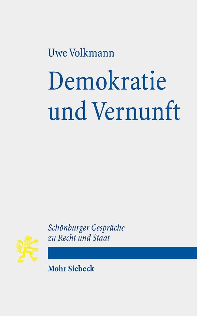 Demokratie und Vernunft: Zugleich ein Beitrag über den Zusammenhang von politischer Theorie und Verfassung. Schönburger Gespräche zu Recht und Staat