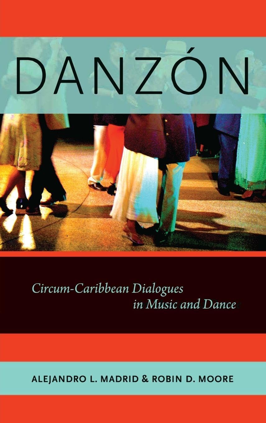 Danzón: Circum-Caribbean Dialogues in Music and Dance (Currents in Latin American and Iberian Music)