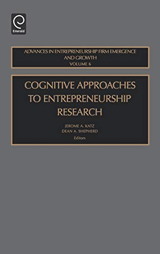 Cognitive Approaches to Entreprenuership Research (Advances in Entrepreneurship, Firm Emergence and Growth) (Advances in Entrepreneurship, Firm Emergence & Growth, Band 6)