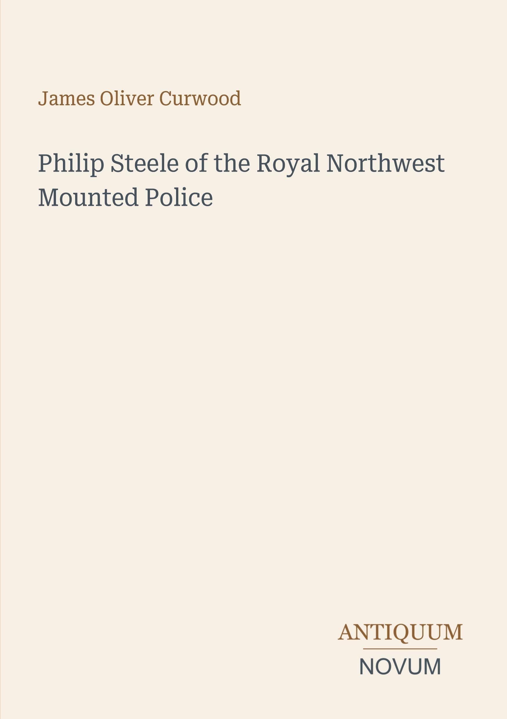 Philip Steele of the Royal Northwest Mounted Police