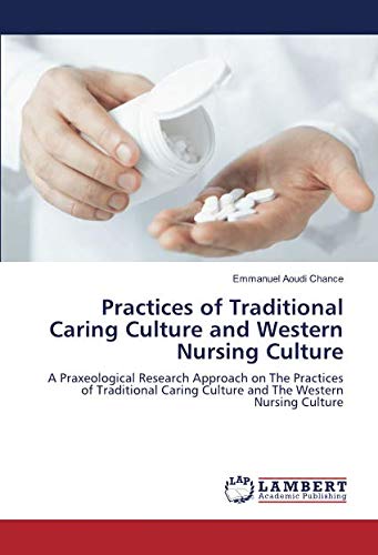Practices of Traditional Caring Culture and Western Nursing Culture: A Praxeological Research Approach on The Practices of Traditional Caring Culture and The Western Nursing Culture
