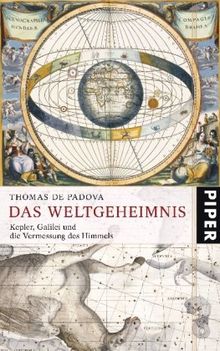 Das Weltgeheimnis: Kepler, Galilei und die Vermessung des Himmels