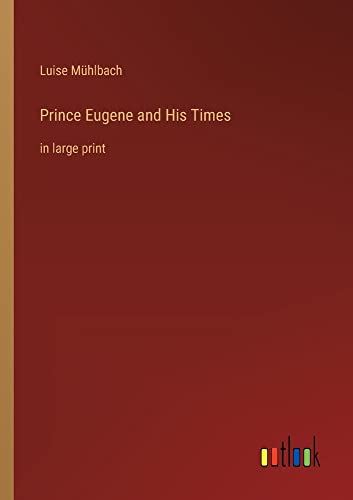 Prince Eugene and His Times: in large print