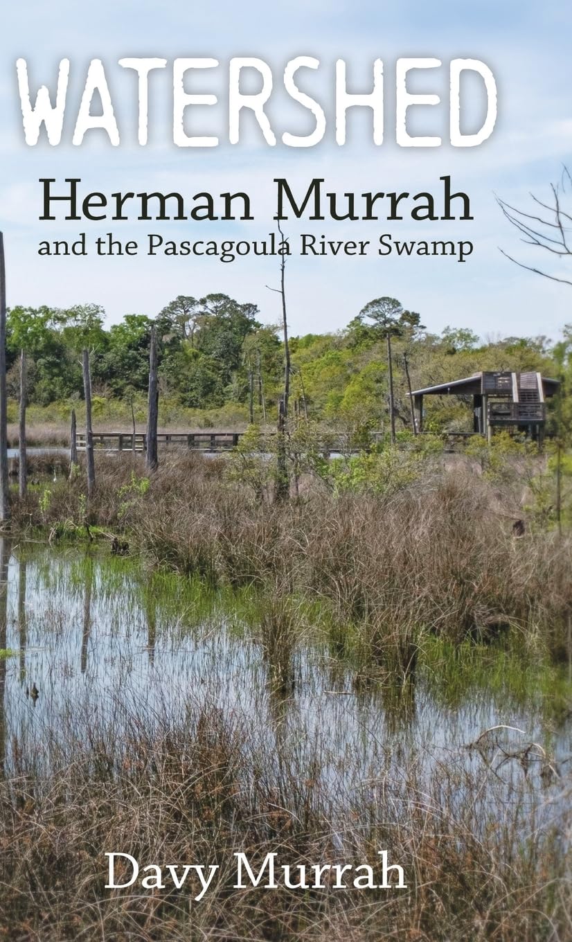 Watershed: Herman Murrah and the Pascagoula River Swamp: Herman Murrah and the Pascagoula River Swamp (Hardback)