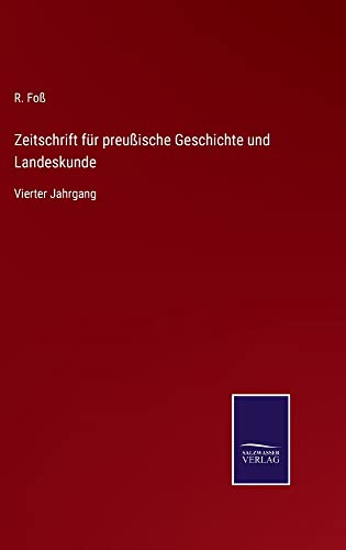 Zeitschrift für preußische Geschichte und Landeskunde: Vierter Jahrgang