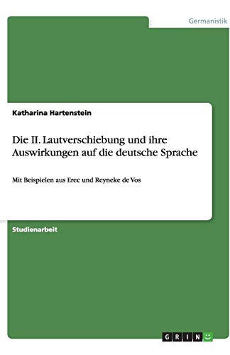Die II. Lautverschiebung und ihre Auswirkungen auf die deutsche Sprache: Mit Beispielen aus Erec und Reyneke de Vos
