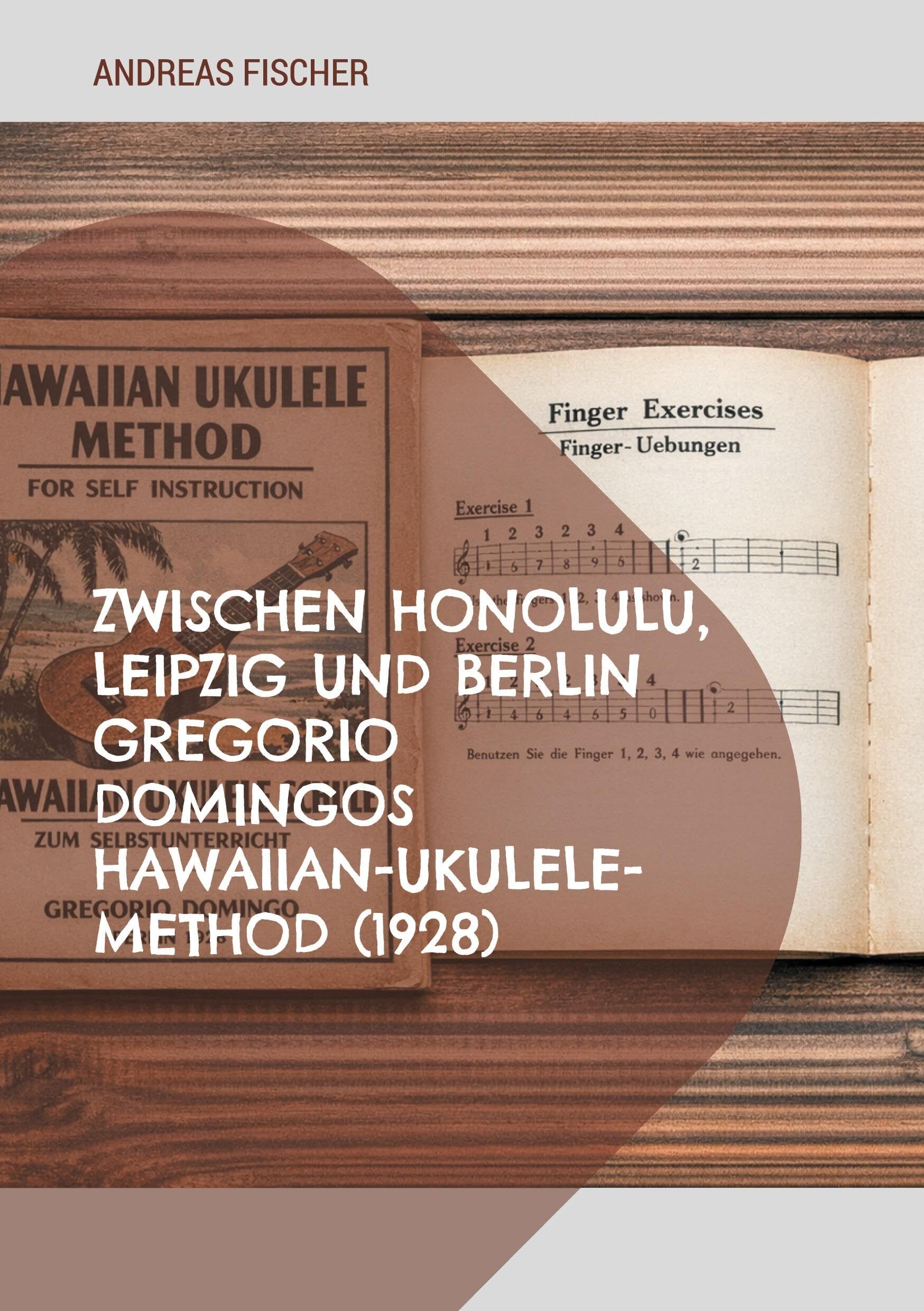 Zwischen Honolulu, Leipzig und Berlin Gregorio Domingos Hawaiian-Ukulele-Method (1928)
