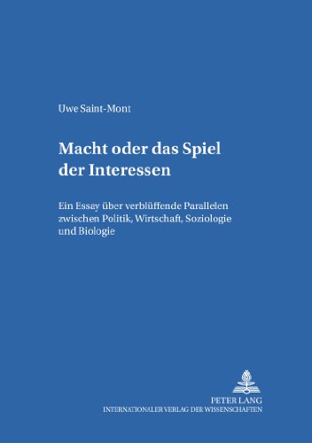 Das Spiel der Interessen: Ein Essay über verblüffende Parallelen zwischen Politik, Wirtschaft, Soziologie und Biologie (Koinon: Sozialwissenschaftliche interdisziplinäre Studien)