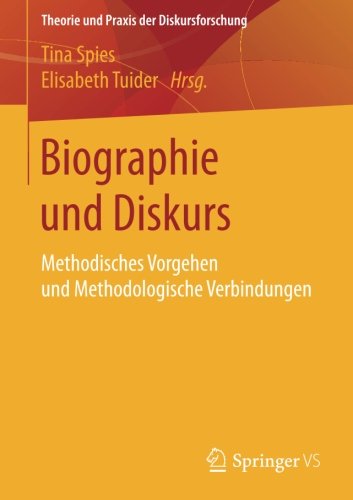 Biographie und Diskurs: Methodisches Vorgehen und Methodologische Verbindungen (Theorie und Praxis der Diskursforschung)