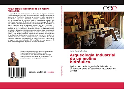 Arqueología Industrial de un molino hidráulico: Aplicación de la Ingeniería Asistida por Ordenador para el estudio y recuperación virtual