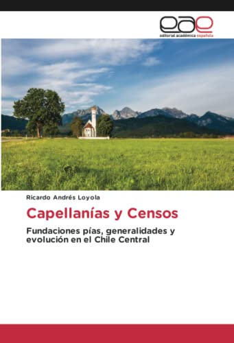 Capellanías y Censos: Fundaciones pías, generalidades y evolución en el Chile Central