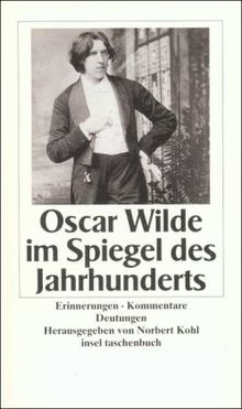 Oscar Wilde im Spiegel des Jahrhunderts: Erinnerungen, Kommentare, Deutungen (insel taschenbuch)
