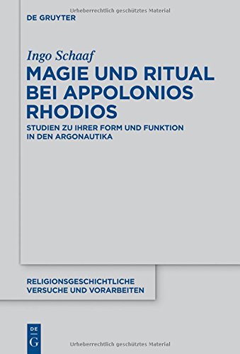 Magie und Ritual bei Apollonios Rhodios: Studien zur ihrer Form und Funktion in den Argonautika (Religionsgeschichtliche Versuche und Vorarbeiten, Band 63)
