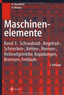 Maschinenelemente: Band 3: Schraubrad-, Kegelrad-, Schnecken-, Ketten-, Riemen-, Reibradgetriebe, Kupplungen, Bremsen, Freiläufe: Bd. 3