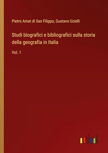 Studi biografici e bibliografici sulla storia della geografia in Italia: Vol. 1