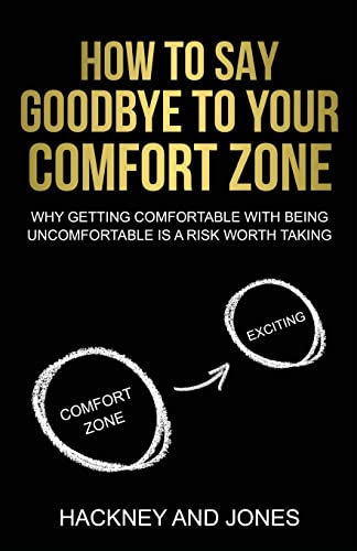 Jones, Hackney And How To Say Goodbye To Your Comfort Zone, Why Getting Comfortable With Being Uncomfortable Is A Risk Worth Taking