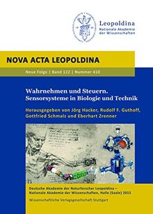 Wahrnehmen und Steuern. Sensorsysteme in Biologie und Technik: Vorträge anlässlich der Jahresversammlung vom 19. bis 21. September 2014 in Rostock (Nova Acta Leopoldina - Neue Folge)