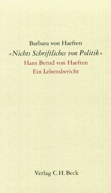 'Nichts Schriftliches von Politik': Hans Bernd von Haeften. Ein Lebensbericht