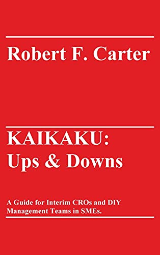 KAIKAKU: Ups & Downs: A Guide for Interim CROs and DIY Management Teams in SMEs.