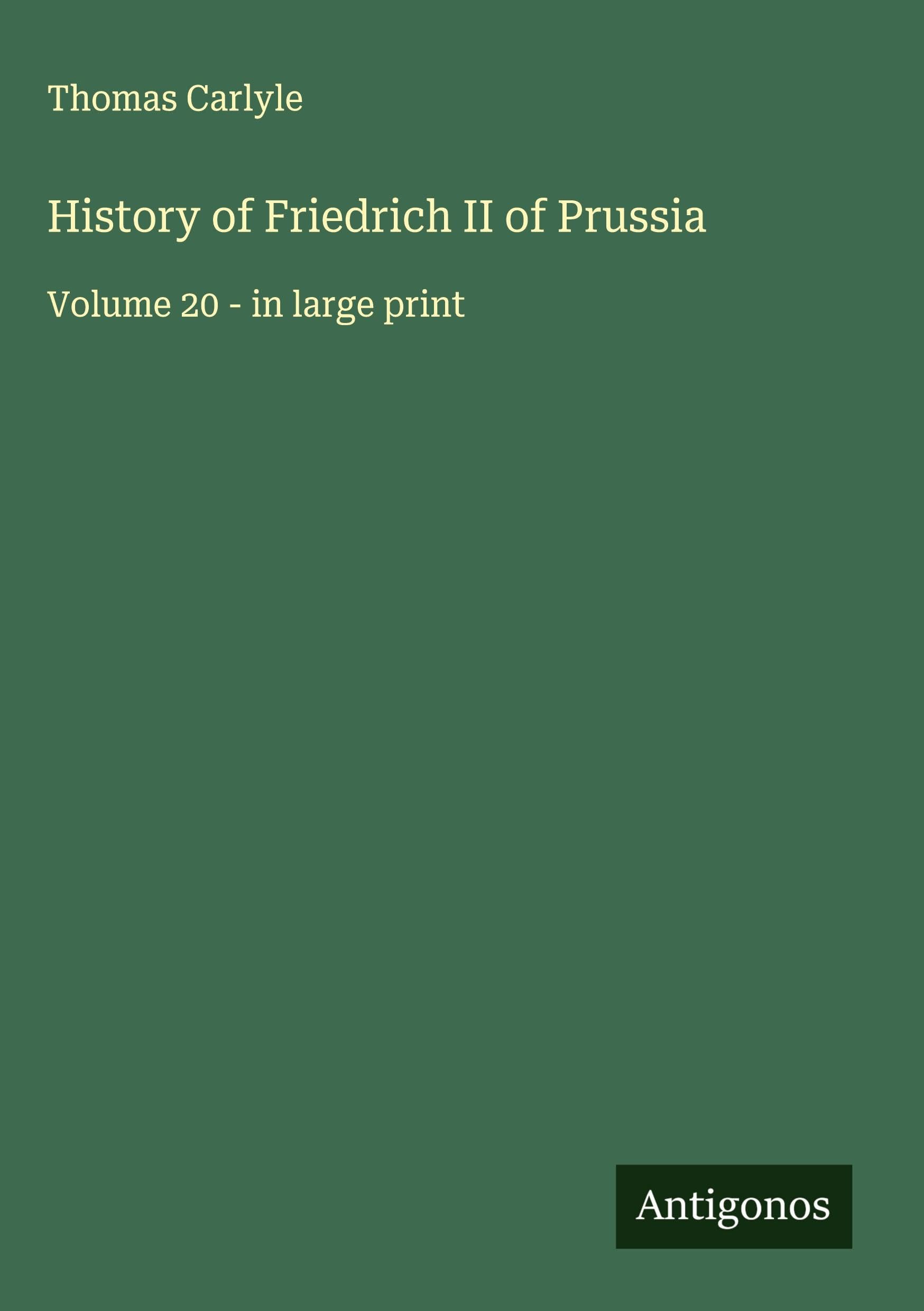 History of Friedrich II of Prussia: Volume 20 - in large print