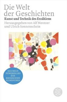 Die Welt der Geschichten: Kunst und Technik des Erzählens (Funkkolleg): Kunst und Technik des Erzählens. Begleitband zum neuen Funkkolleg des Hessischen Rundfunks