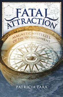 Fatal Attraction: Magnetic Mysteries of the Enlightenment