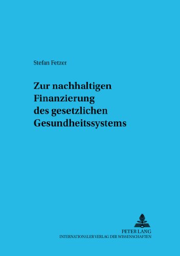 Zur nachhaltigen Finanzierung des gesetzlichen Gesundheitssystems (Sozialökonomische Schriften)