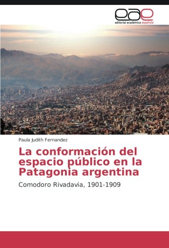 La conformación del espacio público en la Patagonia argentina: Comodoro Rivadavia, 1901-1909