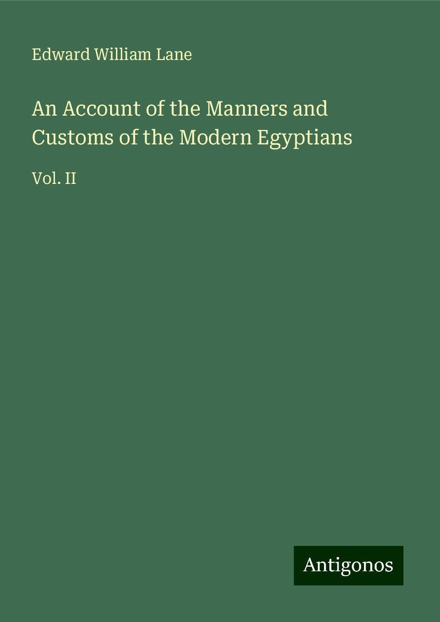 An Account of the Manners and Customs of the Modern Egyptians: Vol. II