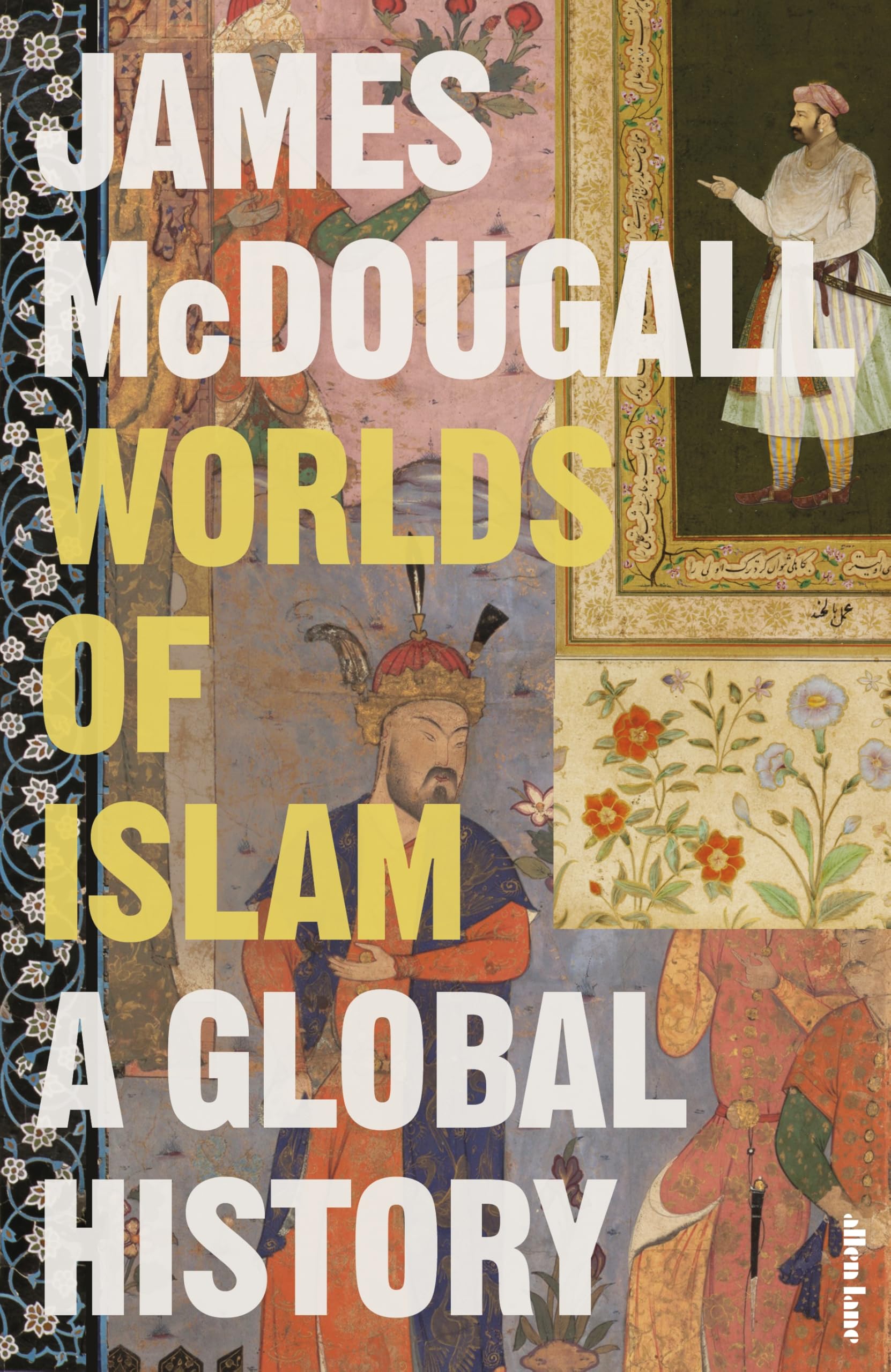James McDougall Worlds Of Islam, A Global History