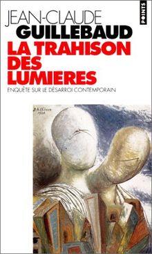 La trahison des Lumières : enquête sur le désarroi contemporain