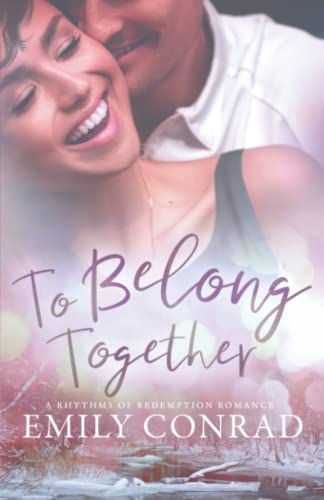 To Belong Together: A Contemporary Christian Romance (Rhythms of Redemption Romances, Band 2)