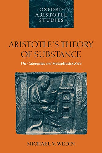 Aristotle's Theory of Substance: The Categories and Metaphysics Zeta (Oxford Aristotle Studies)