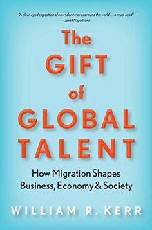 The Gift of Global Talent: How Migration Shapes Business, Economy & Society