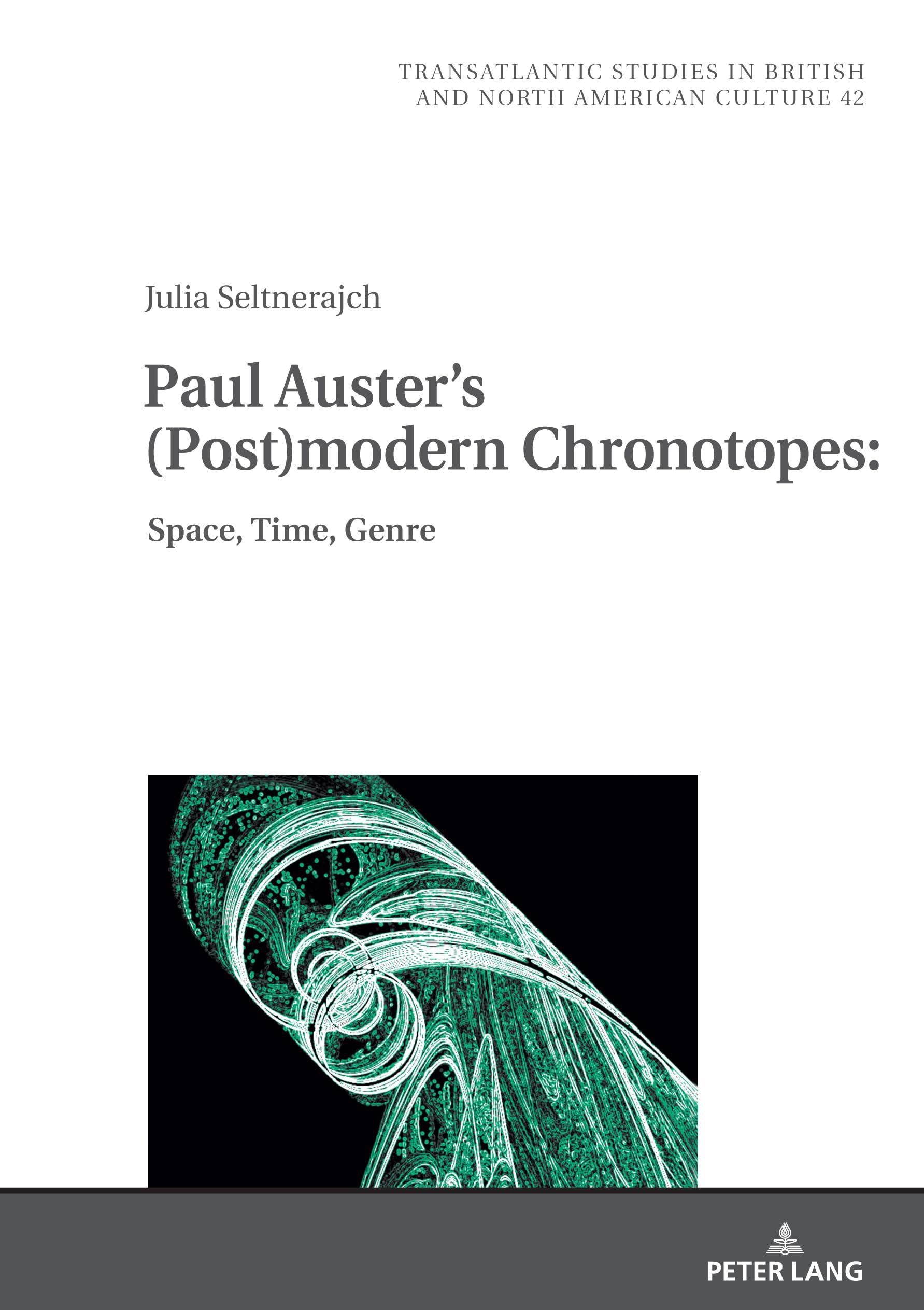 Paul Auster's (Post)modern Chronotopes:: Space, Time, Genre (Transatlantic Studies in British and North American Culture, Band 42)