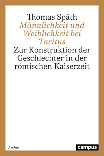 Männlichkeit und Weiblichkeit bei Tacitus: Zur Konstruktion der Geschlechter in der römischen Kaiserzeit (Geschichte und Geschlechter)