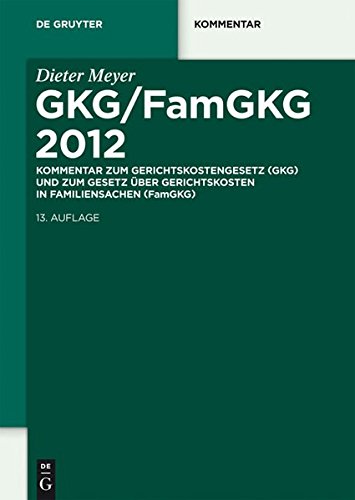 GKG/FamGKG 2012: Kommentar zum Gerichtskostengesetz (GKG) und zum Gesetz über Gerichtskosten in Familiensachen (FamGKG) (De Gruyter Kommentar)