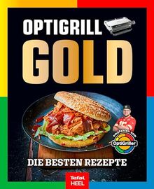 OPTIgrill GOLD Kochbuch: Die besten Rezepte empfohlen vom OptiGriller Benjamin Hetterich – Tefal – über 250 Seiten XXL Hardcover: die besten 120 Rezepte - Kochbuch