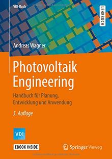 Photovoltaik Engineering: Handbuch für Planung, Entwicklung und Anwendung (VDI-Buch)