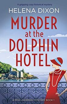 Murder at the Dolphin Hotel: A gripping cozy historical mystery (A Miss Underhay Mystery, Band 1)