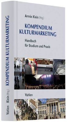 Kompendium Kulturmarketing: Handbuch für Studium und Praxis