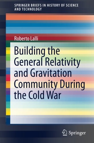 Building the General Relativity and Gravitation Community During the Cold War (SpringerBriefs in History of Science and Technology)