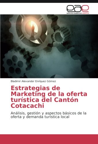 Estrategias de Marketing de la oferta turística del Cantón Cotacachi: Análisis, gestión y aspectos básicos de la oferta y demanda turística local