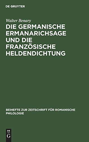 Die germanische Ermanarichsage und die französische Heldendichtung (Beihefte zur Zeitschrift für romanische Philologie, 40, Band 40)
