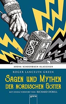 Sagen und Mythen der nordischen Götter: Arena Kinderbuch-Klassiker. Nacherzählt von Roger Lancelyn Green. Mit einem Vorwort von Richard Dübell: