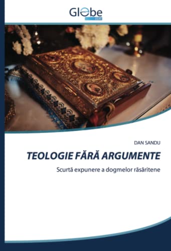 TEOLOGIE FĂRĂ ARGUMENTE: Scurtă expunere a dogmelor răsăritene: Scurt¿ expunere a dogmelor r¿s¿ritene