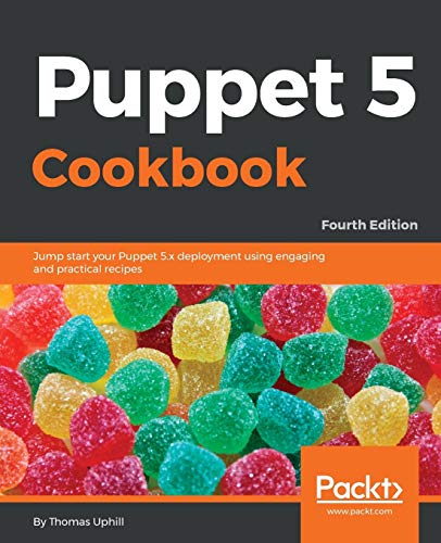 Puppet 5 Cookbook: Jump-start your Puppet 5.x deployment using engaging and practical recipes, 4th Edition (English Edition)