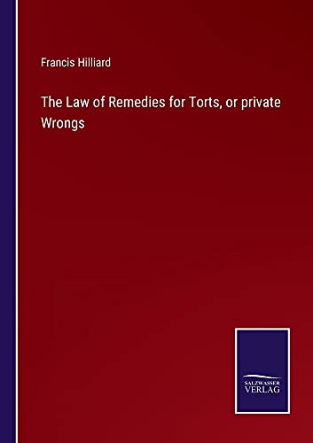 The Law of Remedies for Torts, or private Wrongs