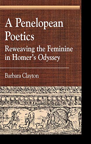 A Penelopean Poetics: Reweaving the Feminine in Homer's Odyssey (Greek Studies)