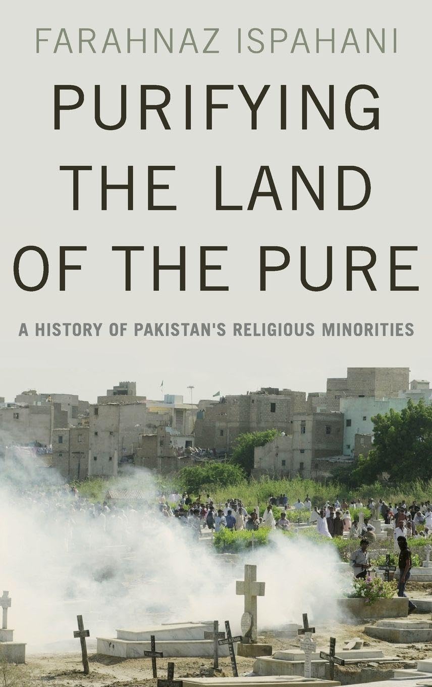 Purifying the Land of the Pure: A History of Pakistan's Religious Minorities
